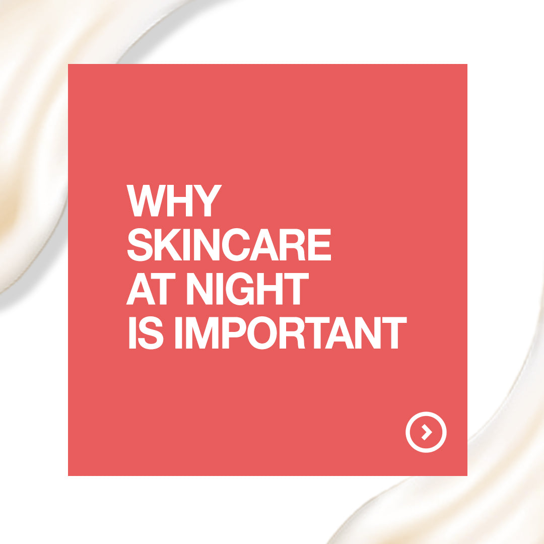 Why skincare at night is important?