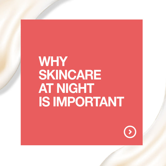 Why skincare at night is important?