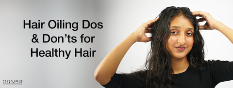 Hair Oiling Dos and Don’ts You Must Follow for Healthy Hair